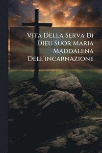 bokomslag Vita Della Serva Di Dieu Suor Maria Maddalena Dell'incarnazione