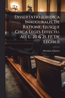 bokomslag Dissertatio Juridica Inauguralis, De Ratione, Ejusque Circa Leges Effectu. Ad. L. 20 & 21. Ff. De Legibus