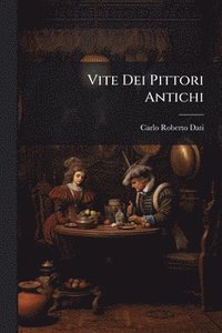 bokomslag Vite Dei Pittori Antichi