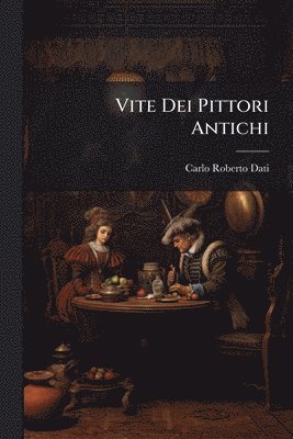 bokomslag Vite Dei Pittori Antichi