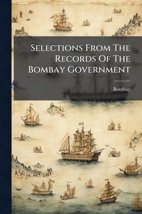 bokomslag Selections From The Records Of The Bombay Government