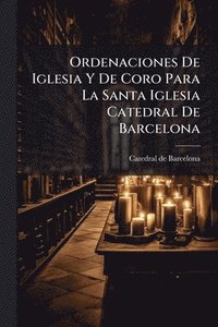 bokomslag Ordenaciones De Iglesia Y De Coro Para La Santa Iglesia Catedral De Barcelona