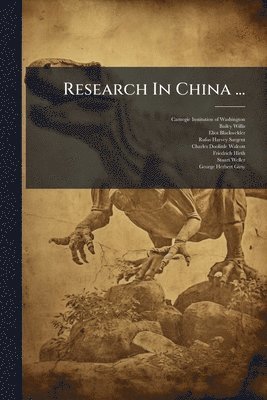 Bailey Willis, Eliot Blackwelder - Research In China ..., Häftad