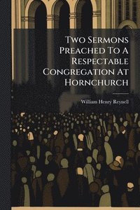 bokomslag Two Sermons Preached To A Respectable Congregation At Hornchurch