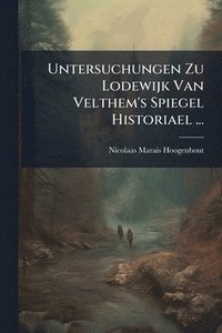 bokomslag Untersuchungen Zu Lodewijk Van Velthem's Spiegel Historiael ...