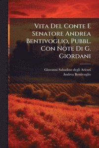 bokomslag Vita Del Conte E Senatore Andrea Bentivoglio, Pubbl. Con Note Di G. Giordani