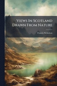 bokomslag Views In Scotland Drawn From Nature