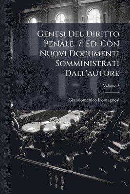 Giandomenico Romagnosi - Genesi Del Diritto Penale. 7. Ed. Con Nuovi Documenti Somministrati Dall'autore, Häftad
