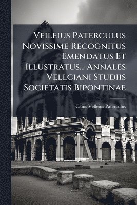 bokomslag Veileius Paterculus Novissime Recognitus Emendatus Et Illustratus... Annales Vellciani Studiis Societatis Bipontinae