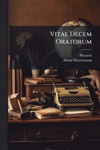 bokomslag Vitae Decem Oratorum