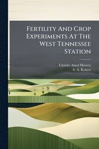 bokomslag Fertility And Crop Experiments At The West Tennessee Station