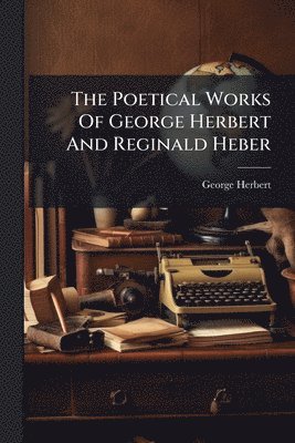 bokomslag Poetical Works Of George Herbert And Reginald Heber