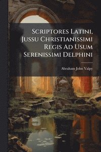 bokomslag Scriptores Latini, Jussu Christianissimi Regis Ad Usum Serenissimi Delphini