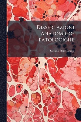 Dissertazioni Anatomico-patologiche