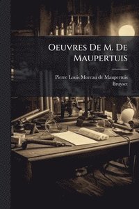 bokomslag Oeuvres De M. De Maupertuis