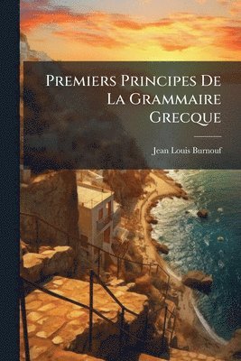 Jean Louis Burnouf - Premiers Principes De La Grammaire Grecque, Häftad