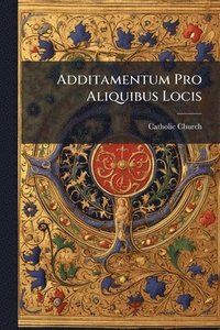 bokomslag Additamentum Pro Aliquibus Locis