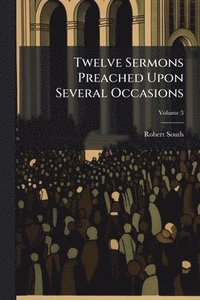 bokomslag Twelve Sermons Preached Upon Several Occasions