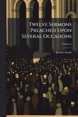 bokomslag Twelve Sermons Preached Upon Several Occasions