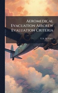 bokomslag Aeromedical Evacuation Aircrew Evaluation Criteria