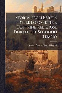 bokomslag Storia Degli Ebrei E Delle Loro Sette E Dottrine Religiose Durante Il Secondo Tempio