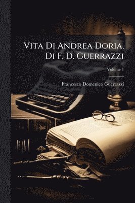bokomslag Vita Di Andrea Doria, Di F. D. Guerrazzi