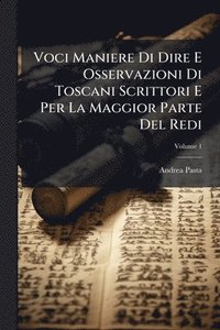 bokomslag Voci Maniere Di Dire E Osservazioni Di Toscani Scrittori E Per La Maggior Parte Del Redi