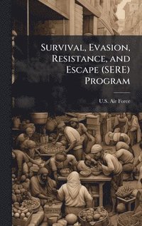bokomslag Survival, Evasion, Resistance, and Escape (SERE) Program