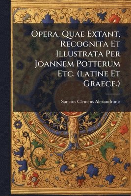 bokomslag Opera, Quae Extant, Recognita Et Illustrata Per Joannem Potterum Etc. (latine Et Graece.)