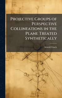 bokomslag Projective Groups of Perspective Collineations in the Plane Treated Synthetically