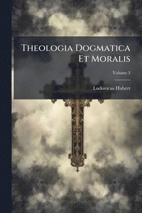bokomslag Theologia Dogmatica Et Moralis