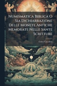 bokomslag Numismatica Biblica O Sia Dichiarrazione Delle Monete Antiche Memorate Nelle Sante Scritture