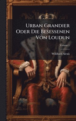 Willibald Alexis - Urban Grandier Oder Die Besessenen Von Loudun, Inbunden