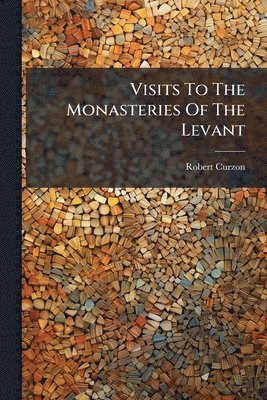 Visits To The Monasteries Of The Levant