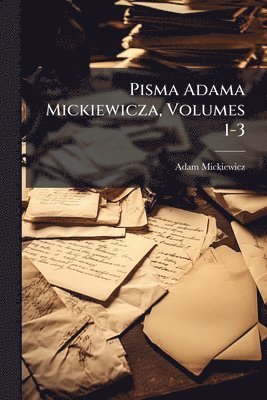 Adam Mickiewicz - Pisma Adama Mickiewicza, Volumes 1-3, Häftad