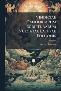 bokomslag Vindiciae Canonicarum Scripturarum Vulgatae Latinae Editionis