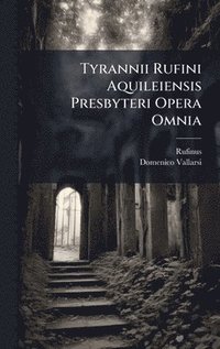 bokomslag Tyrannii Rufini Aquileiensis Presbyteri Opera Omnia
