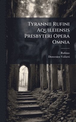 bokomslag Tyrannii Rufini Aquileiensis Presbyteri Opera Omnia