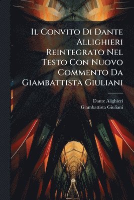 bokomslag Convito Di Dante Allighieri Reintegrato Nel Testo Con Nuovo Commento Da Giambattista Giuliani