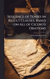 bokomslag Sequence of Tenses in Result Clauses, Based on All of Ciceroâ¿¿s Orations