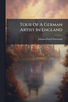 Johann David Passavant - Tour Of A German Artist In England, Häftad