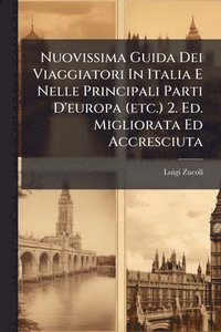 bokomslag Nuovissima Guida Dei Viaggiatori In Italia E Nelle Principali Parti D'europa (etc.) 2. Ed. Migliorata Ed Accresciuta