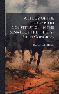 bokomslag Study of the Lecompton Constitution in the Senate of the Thirty-Fifth Congress