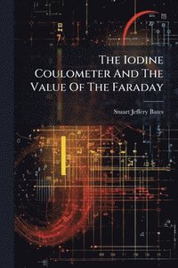 bokomslag Iodine Coulometer And The Value Of The Faraday