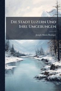 bokomslag Stadt Luzern Und Ihre Umgebungen