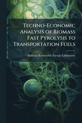bokomslag Techno-Economic Analysis of Biomass Fast Pyrolysis to Transportation Fuels