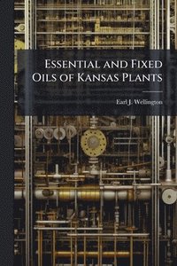 bokomslag Essential and Fixed Oils of Kansas Plants