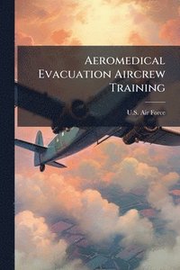 bokomslag Aeromedical Evacuation Aircrew Training