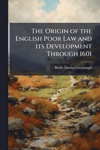bokomslag Origin of the English Poor Law and its Development Through 1601