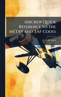 bokomslag Aircrew Quick Reference to the METAR and TAF Codes